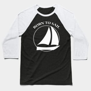 Born to Sail Sailboat Baseball T-Shirt